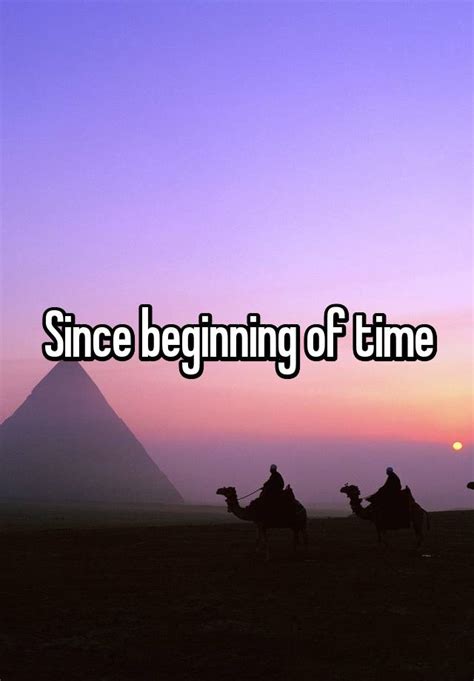 Since Beginning Of Time