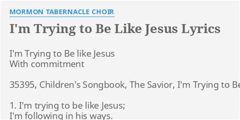 Im Trying To Be Like Jesus Lyrics By Mormon Tabernacle Choir Im