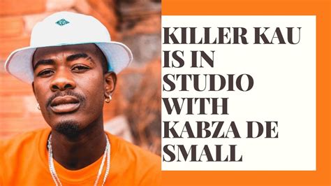 Killer Kau Is In Studio With Kabza De Small Youtube