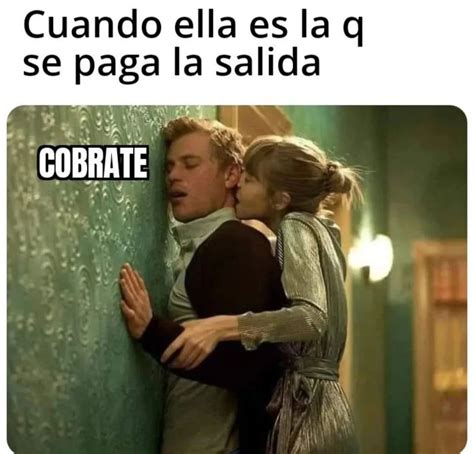 Cuando Ella Es La Q Se Paga La Salida Cobrate Memes