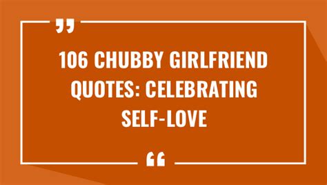 106 Chubby Girlfriend Quotes Celebrating Self Love 2023