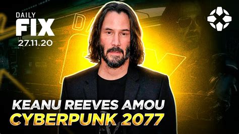 Keanu Reeves Amou Cyberpunk 2077 Disney TerÁ EstrÉias Toda Sexta Daily Fix Youtube