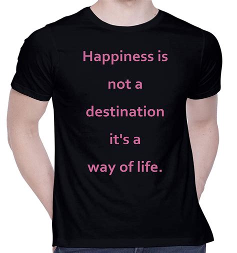 Creativit Graphic Printed T Shirt For Unisex Happiness Is Not A Destination Its A Way Of Life