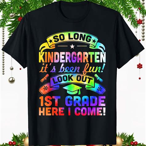 So Long Kindergarten Its Been Fun Look Out 1st Grade Here I Come Shirt Nouvette