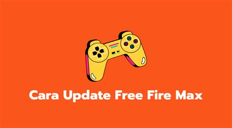 4 Cara Update Free Fire Max Di Android Dan Ios Termudah 2022