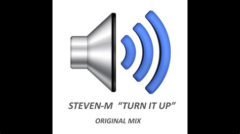 Steven M Turn It Up Youtube