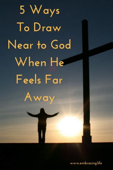 5 Ways To Draw Near To God When He Feels Far Away