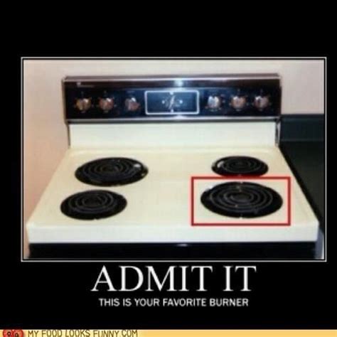 It Is Seriously The Most Used Burner On Every Stove Ive Used Funny