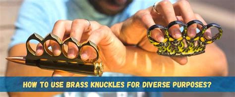 How To Use Brass Knuckles For Diverse Purposes A Detailed Guide