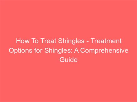 How To Treat Shingles Treatment Options For Shingles A Comprehensive