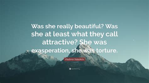 Vladimir Nabokov Quote “was She Really Beautiful Was She At Least What They Call Attractive