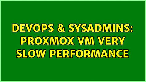 Devops And Sysadmins Proxmox Vm Very Slow Performance 2 Solutions