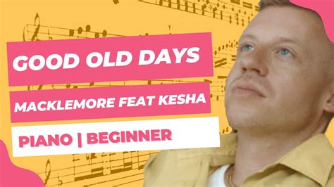Good Old Days Macklemore Feat Kesha Beginner Piano Sheet Music