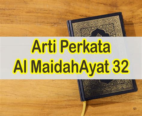 Sampai hari ini ditengah masyarakat masih beranggapan bahwa ayat yang terakhir turun adalah qs. Al Maidah Ayat 32 | Arti Perkata Surat Al Maidah Ayat 32