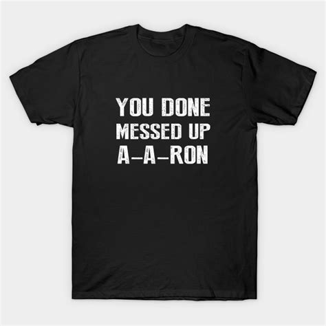 You Done Messed Up A A Ron Funny Typography You Done Messed Up A A