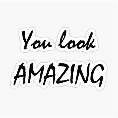You Look Amazing Stickers Redbubble