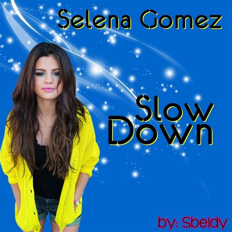 Take a walk down memory lane today with some of selena gomez's biggest videos on the selena gomez complete playlist! Selena Gomez - Slow Down by sbeidymostacho on DeviantArt