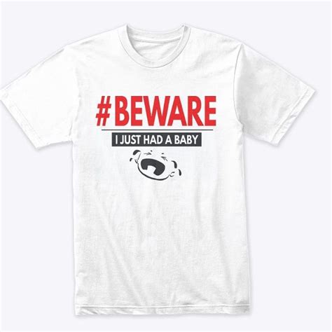 Because no two paths to parenthood look the same, the cut's how i got this baby invites parents to share their stories. #BEWARE...I JUST HAD A BABY Tshirt Funny mom shirt- funny ...