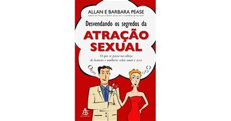 desvendando os segredos da atração sexual o que se passa na cabeça de homens e mulheres sobre