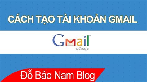 Hướng Dẫn Cách Tạo Tài Khoản Gmail Mới Cách Đăng Ký Gmail Nhanh Nhất