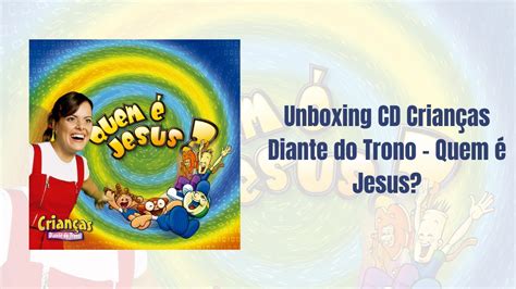 Unboxing Cd Crian As Diante Do Trono Quem Jesus Youtube