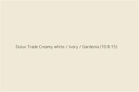 Dulux Trade Creamy White Ivory Gardenia 10 B 15 Color HEX Code