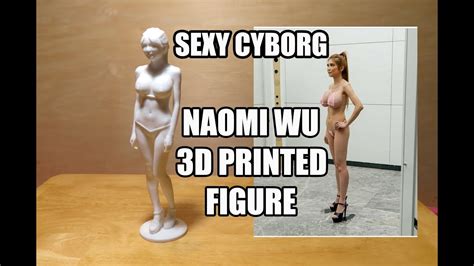 naomi wu sexy cyborg 3d scanned and printed 8 figure youtube