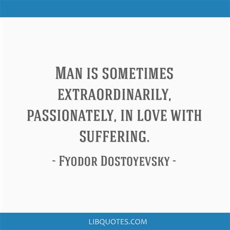 Man Is Sometimes Extraordinarily Passionately In Love