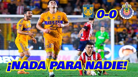 Tigres Y Chivas Sin Goles En La Final De Ida Liga Mx Clausura En