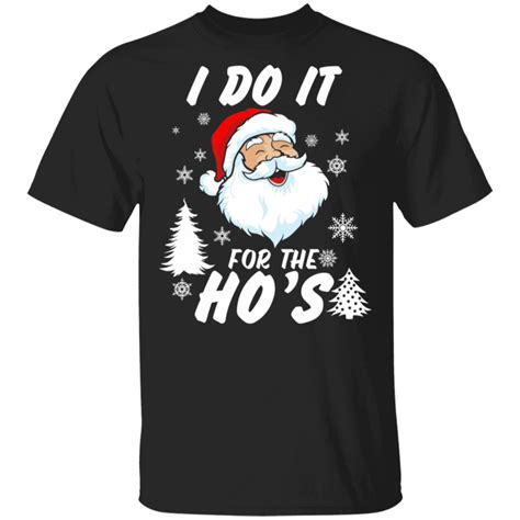 I Do It For The Hos Funny Christmas Santa T Shirt Christmas Humor T Shirt Shirts
