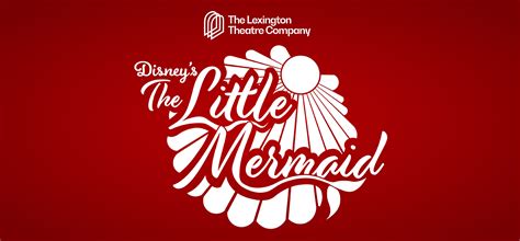 the lexington theatre company presents disney s the little mermaid lexington opera house