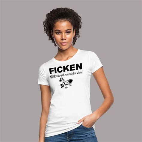 Crazy Shirt Factory Ficken Wäre Auch Mal Wieder Schön Frauen Bio T Shirt