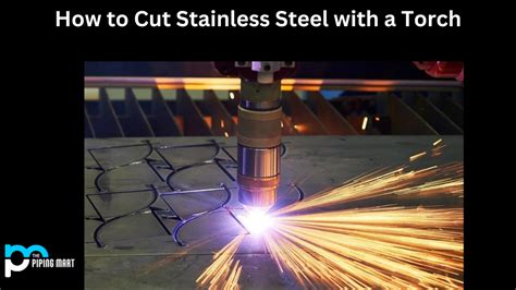 How To Cut Stainless Steel With A Torch A Complete Guide