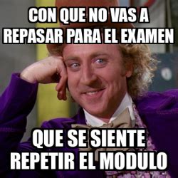 Meme Willy Wonka Con Que No Vas A Repasar Para El Examen Que Se
