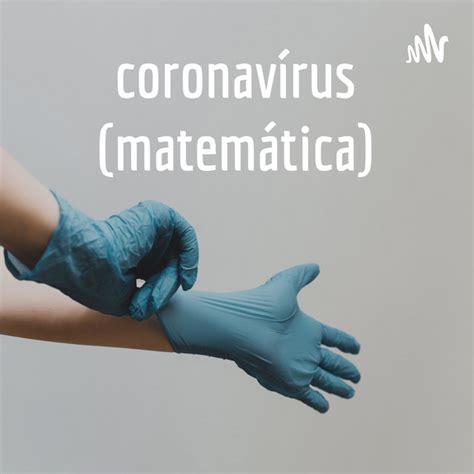 coronavírus matemática Podcast on Spotify