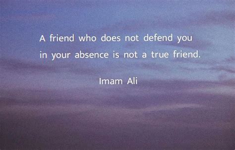 A Friend Who Does Not Defend You In Your Absence Is Not A True Friend