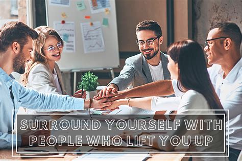 Check spelling or type a new query. Surround Yourself With People Who Lift You Up | SUCCESS