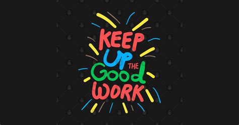 Keep Up The Good Work Keep Calm Pin Teepublic