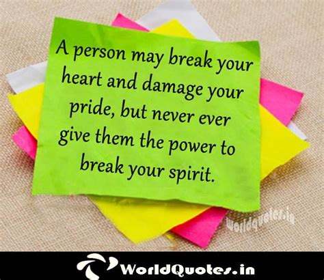 A Person May Break Your Heart And Damage Your Pride But Never Ever Give Them The Power To Break