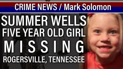 Summer Wells Missing Five Year Old In Tennessee Deep Dive Into Case