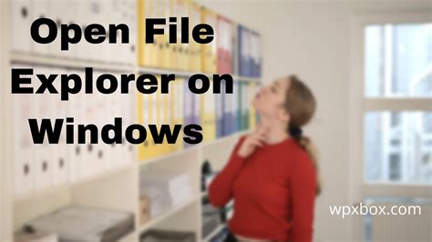 How To Open File Explorer On Windows 1110 Multiple Ways