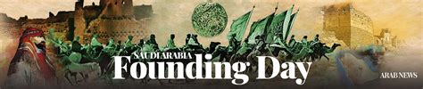 The Inside Story Of Saudi Arabias Founding Day Celebrating The Year It All Began Arab News