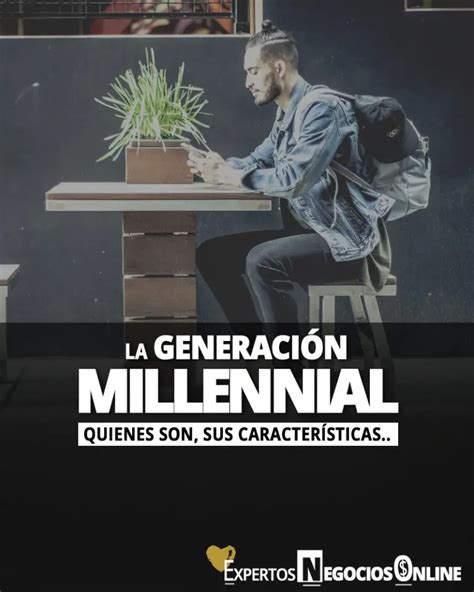 Caracteristicas De Los Millennials Generación Millennial