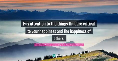 Pay Attention To The Things That Are Critical To Your Happiness And Th