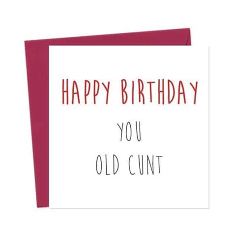 Happy Birthday You Old Cunt You Said It Cards