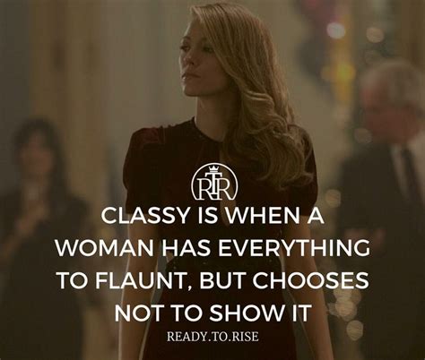 Classy Is When A Woman Has Everything To Flaunt But Chooses Not To Show It Classy