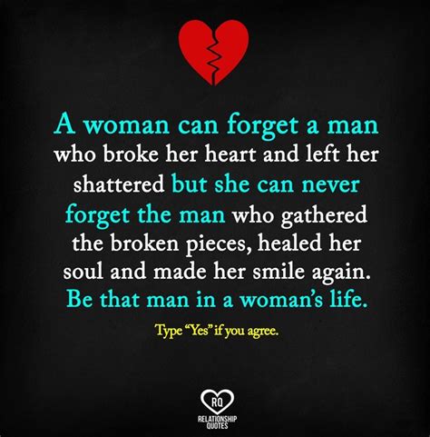 a woman can forget a man who broke her heart she cannot forget the man that put the pieces back