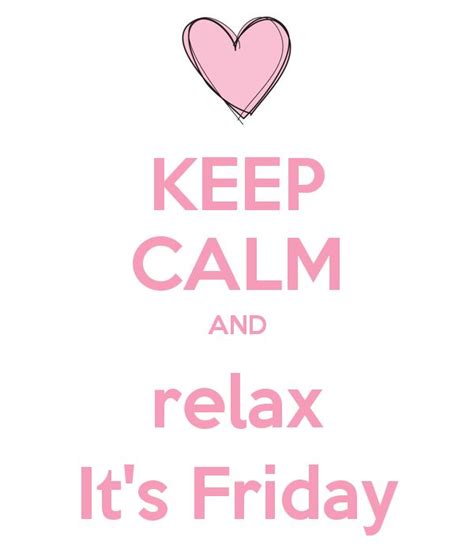 Keep Calm And Relax Its Friday Its Friday Quotes Happy Friday