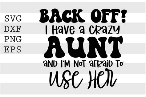 Back Off I Have A Crazy Aunt And I M Not Afraid To Use Her Svg By Spoonyprint Thehungryjpeg