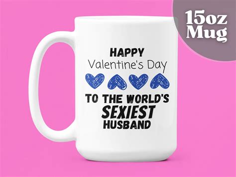 Funny Valentine Mug Happy Valentines Day To The Worlds Sexiest Husband 15oz Coffee Mug